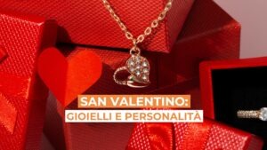 San Valentino, gioielli e personalità