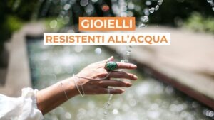 Gioielli resistenti all'acqua